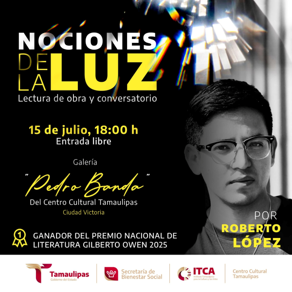 Invita ITCA a “Nociones de la luz”, lectura y conversatorio con el escritor tamaulipeco ganador del Premio Nacional de Literatura “Gilberto Owen 2025”